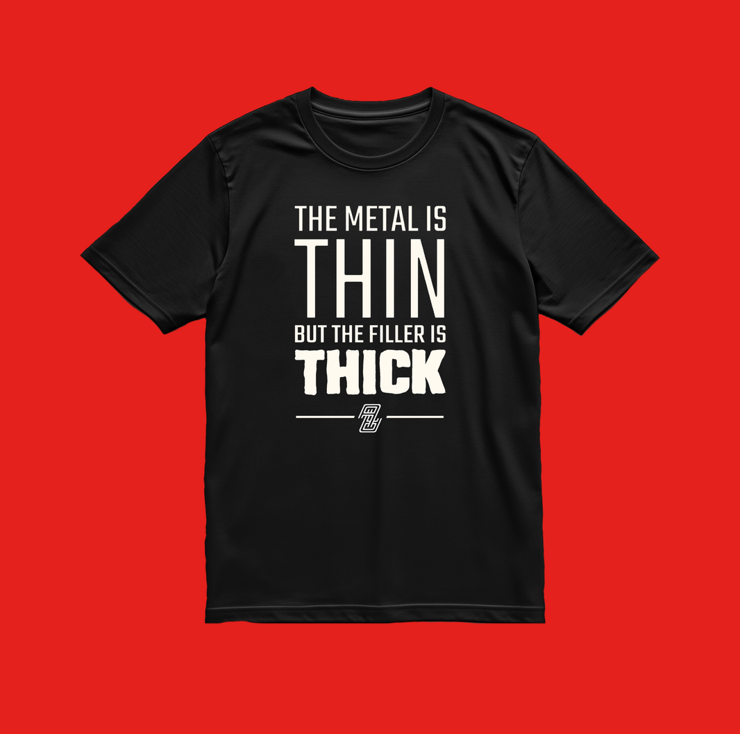 T-Shirt | Metal Is Thin, Filler Is Thick