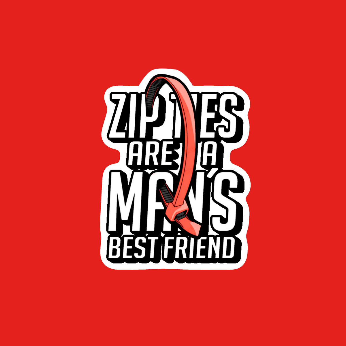 Sticker | Zip ties are a man's best friend