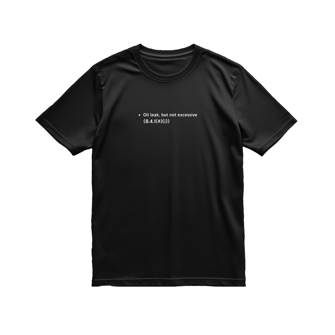 T-Shirt | Oil Leak But Not Excessive
